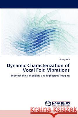 Dynamic Characterization of Vocal Fold Vibrations Zhenyi Wei 9783659182235 LAP Lambert Academic Publishing - książka