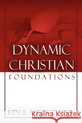 Dynamic Christian Foundations Ken Chant Alison Chant 9781615290451 Vision Publishing (Ramona, CA) - książka