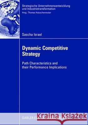 Dynamic Competitive Strategy: Path Characteristics and Their Performance Implications Sascha Israel Prof Dr Thomas Hutzschenreuter 9783835007932 Gabler Verlag - książka