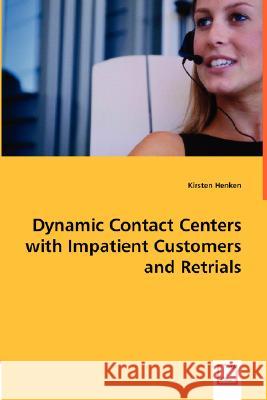 Dynamic Contact Centers with Impatient Customers and Retrials Kirsten Henken 9783836496339 VDM Verlag Dr. Mueller E.K. - książka