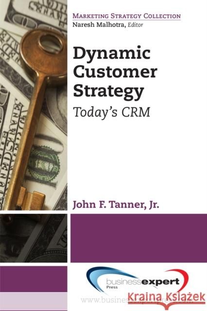 Dynamic Customer Strategy: Today's CRM Tanner, John F., Jr. 9781606496961 Business Expert Press - książka