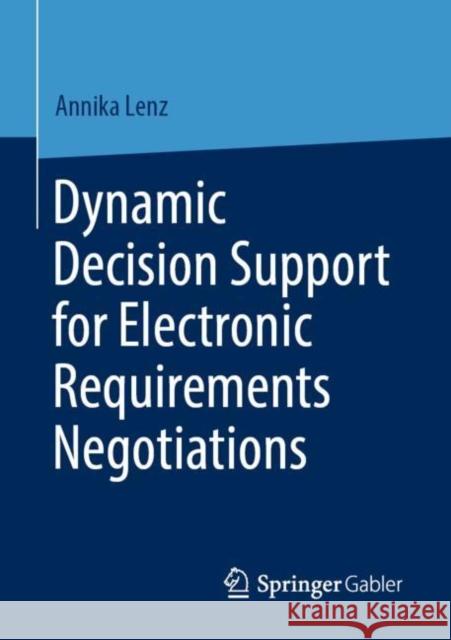 Dynamic Decision Support for Electronic Requirements Negotiations Lenz, Annika 9783658311742 Springer Gabler - książka