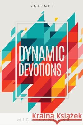 Dynamic Devotions: Volume 1 Mike Sanders 9781631299759 Xulon Press - książka