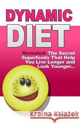 Dynamic Diet: Revealed: The Secret Superfoods That Help You Live Longer and Look Younger... Elaine Hodgkinson 9781450577472 Createspace - książka