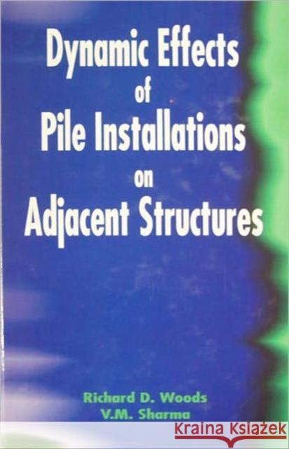 Dynamic Effects of Pile Installation on Adjacent Structures Richard Woods V. M. Sharma  9789058092434 Taylor & Francis - książka