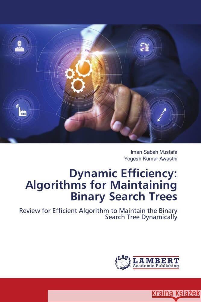 Dynamic Efficiency: Algorithms for Maintaining Binary Search Trees Iman Saba Yogesh Kuma 9786208170684 LAP Lambert Academic Publishing - książka