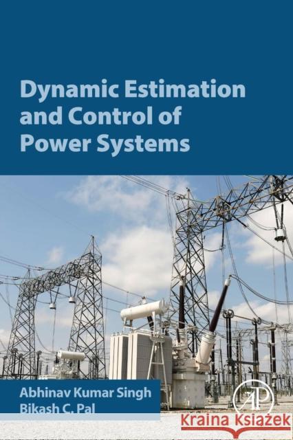 Dynamic Estimation and Control of Power Systems Singh Abhinav Bikash C 9780128140055 Academic Press - książka