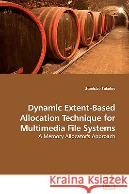 Dynamic Extent-Based Allocation Technique for Multimedia File Systems Stanislav Sokolov 9783639154825 VDM Verlag - książka