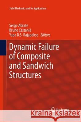 Dynamic Failure of Composite and Sandwich Structures Serge Abrate Bruno Castanie Yapa D. S. Rajapakse 9789401779517 Springer - książka