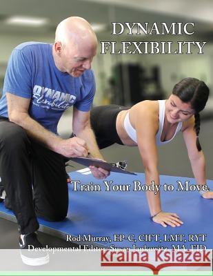 Dynamic Flexibility: Train Your Body to Move Susan Jankowitz Rod Murray 9781080517992 Independently Published - książka