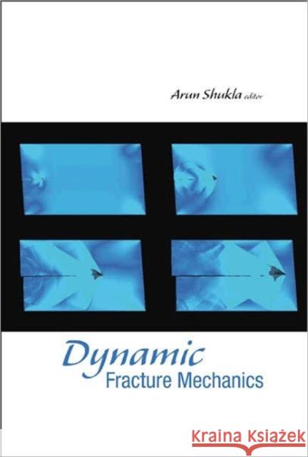 Dynamic Fracture Mechanics Arun Shukla 9789812568403 World Scientific Publishing Company - książka