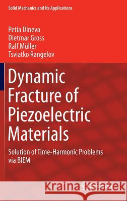 Dynamic Fracture of Piezoelectric Materials: Solution of Time-Harmonic Problems Via Biem Dineva, Petia 9783319039602 Springer - książka