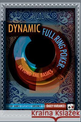 Dynamic Full Ring Poker: Beyond The Basics Sweeney, James Splitsuit 9780982402290 Dailyvariance Publishing, LLC - książka