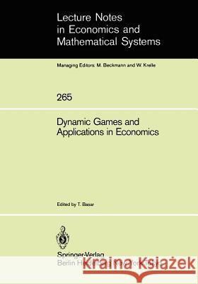 Dynamic Games and Applications in Economics Tamer Başar 9783540164357 Springer-Verlag Berlin and Heidelberg GmbH &  - książka