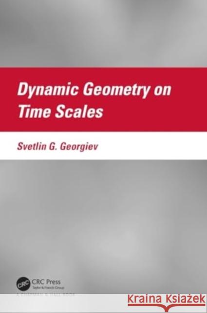 Dynamic Geometry on Time Scales Svetlin G. Georgiev 9781032070803 CRC Press - książka