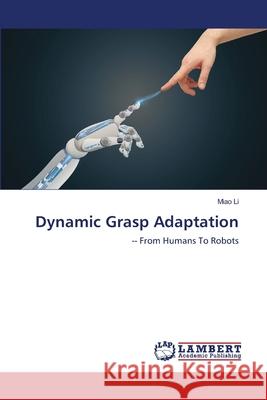 Dynamic Grasp Adaptation Li, Miao 9786139969203 LAP Lambert Academic Publishing - książka
