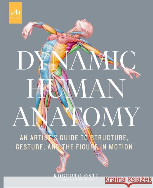 Dynamic Human Anatomy: An Artist's Guide to Structure, Gesture, and the Figure in Motion Roberto Osti 9781580935517 Monacelli Studio - książka