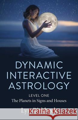 Dynamic Interactive Astrology: Level One - The Planets in Signs and Houses Lyn Birkbeck 9781789046236 Collective Ink - książka