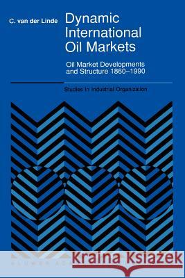 Dynamic International Oil Markets: Oil Market Developments and Structure 1860-1990 Van Der Linde, C. 9789048141029 Not Avail - książka