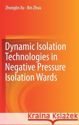 Dynamic Isolation Technologies in Negative Pressure Isolation Wards Zhonglin Xu Bin Zhou 9789811029226 Springer - książka