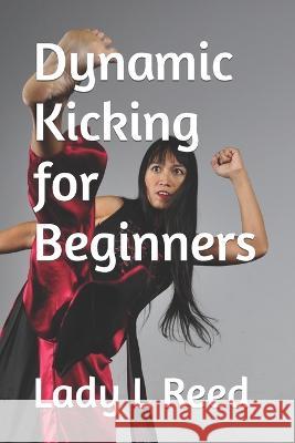 Dynamic Kicking for Beginners Lady L Reed   9798396365469 Independently Published - książka