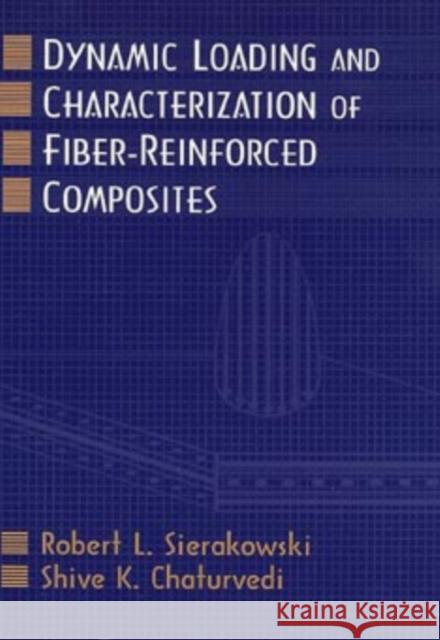 Dynamic Loading and Characterization of Fiber-Reinforced Composites R. L. Sierakowski Robert L. Sierakowski Shive K. Chaturvedi 9780471138242 Wiley-Interscience - książka