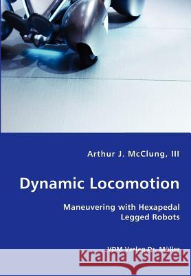 Dynamic Locomotion - Maneuvering with Hexapedal Legged Robots Arthur McClung, III 9783836424530 VDM Verlag Dr. Mueller E.K. - książka