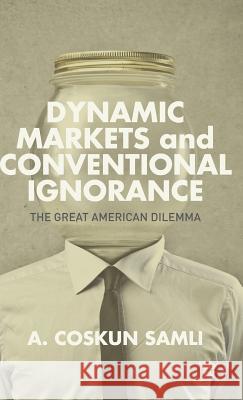 Dynamic Markets and Conventional Ignorance: The Great American Dilemma Samli, A. 9781137372550 Palgrave MacMillan - książka