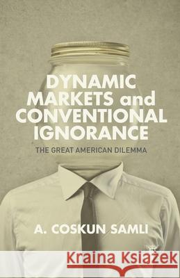 Dynamic Markets and Conventional Ignorance: The Great American Dilemma Samli, A. 9781349476176 Palgrave MacMillan - książka