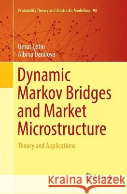 Dynamic Markov Bridges and Market Microstructure: Theory and Applications Çetin, Umut 9781493993994 Springer - książka