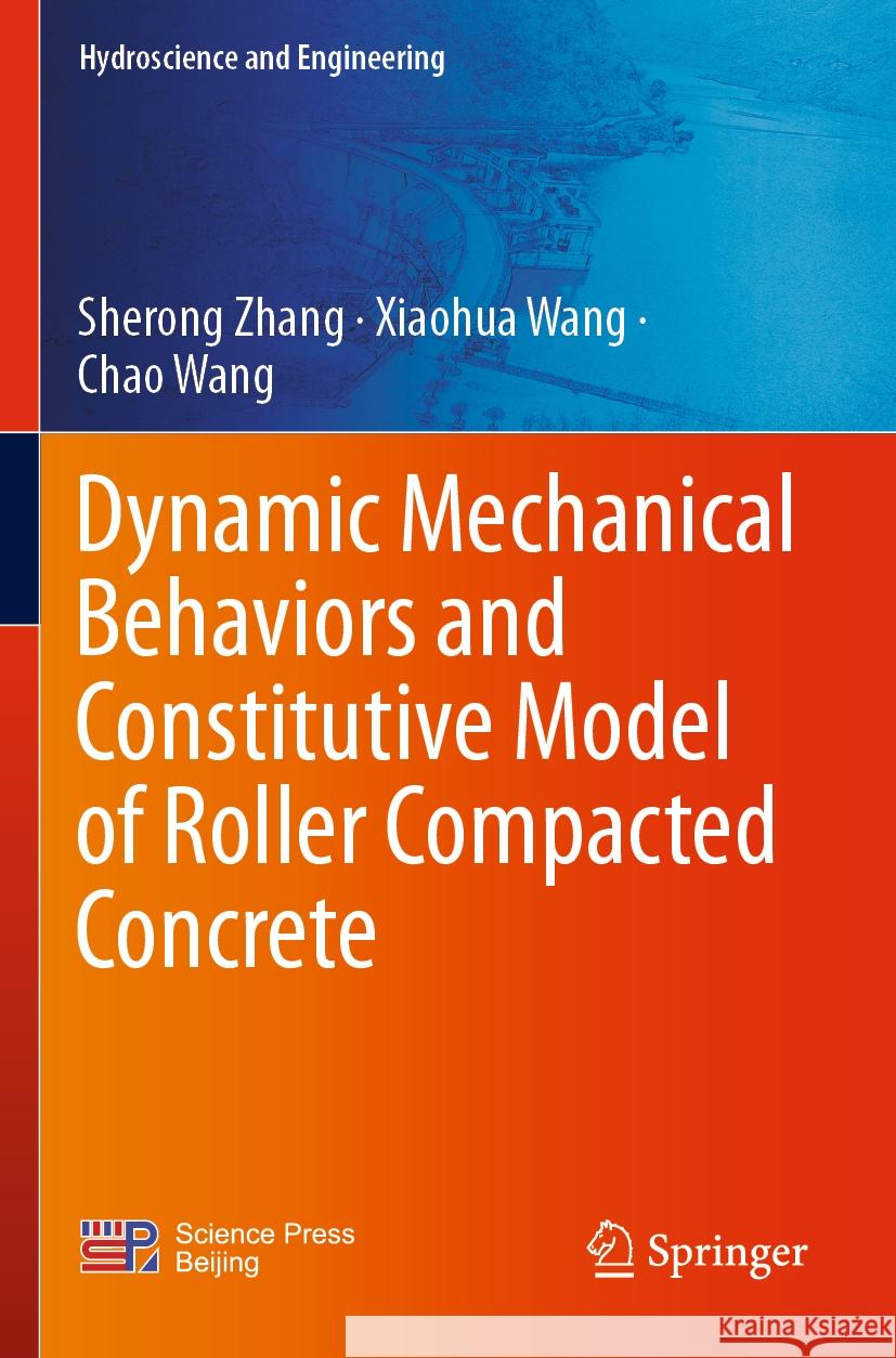Dynamic Mechanical Behaviors and Constitutive Model of Roller Compacted Concrete Sherong Zhang Xiaohua Wang Chao Wang 9789811989896 Springer - książka