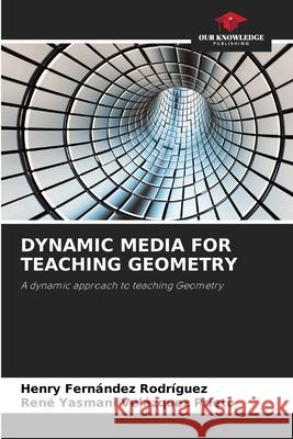 DYNAMIC MEDIA FOR TEACHING GEOMETRY Fernández Rodríguez, Henry, Velázquez Prieto, René Yasmani 9783330514744 Our Knowledge Publishing - książka