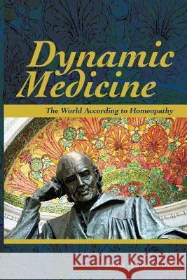 Dynamic Medicine: The World According to Homeopathy Do Larry Malerba Francis Treuherz 9780998013404 Maverick Press - książka