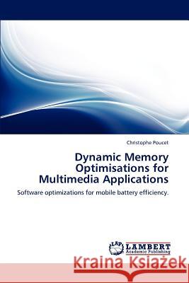 Dynamic Memory Optimisations for Multimedia Applications Christophe Poucet 9783845401881 LAP Lambert Academic Publishing - książka
