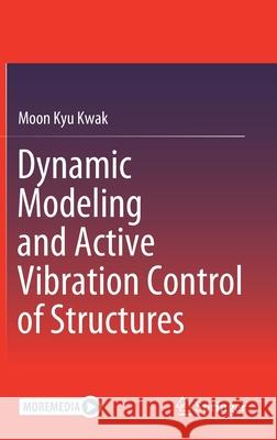 Dynamic Modeling and Active Vibration Control of Structures Moon Kyu Kwak 9789402421187 Springer - książka