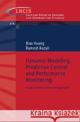 Dynamic Modeling, Predictive Control and Performance Monitoring: A Data-driven Subspace Approach Biao Huang, Ramesh Kadali 9781848002326 Springer London Ltd - książka