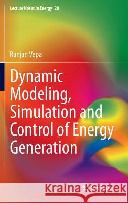 Dynamic Modeling, Simulation and Control of Energy Generation Ranjan Vepa 9781447153993 Springer - książka