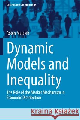Dynamic Models and Inequality: The Role of the Market Mechanism in Economic Distribution Robin Maialeh 9783030463151 Springer - książka
