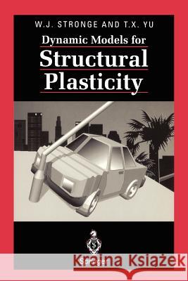 Dynamic Models for Structural Plasticity W. J. Stronge William J. Stronge Tongxi Yu 9783540760139 Springer - książka