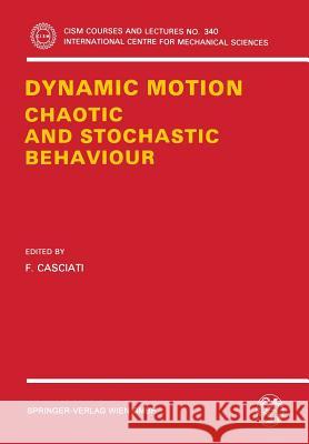 Dynamic Motion: Chaotic and Stochastic Behaviour F. Casciati 9783211825174 Springer - książka