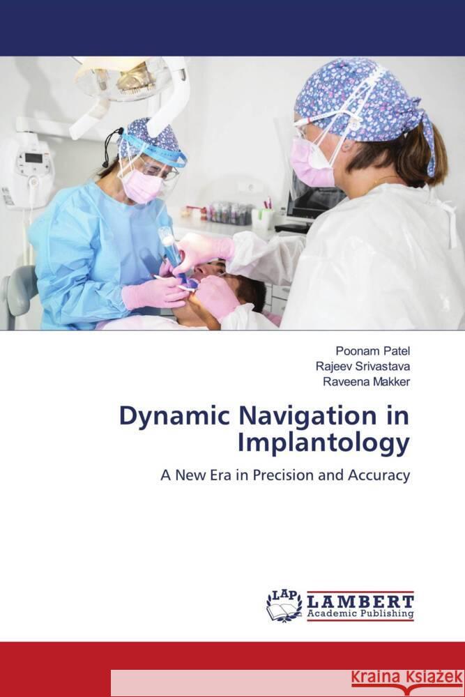 Dynamic Navigation in Implantology Patel, Poonam, Srivastava, Rajeev, Makker, Raveena 9786208435745 LAP Lambert Academic Publishing - książka