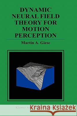 Dynamic Neural Field Theory for Motion Perception Martin Giese 9780792383000 Kluwer Academic Publishers - książka