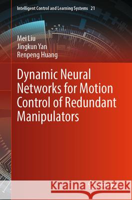 Dynamic Neural Networks for Motion Control of Redundant Manipulators Liu, Mei, Yan, Jingkun, Huang, Renpeng 9789819691432 Springer - książka
