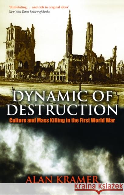 Dynamic of Destruction: Culture and Mass Killing in the First World War Kramer, Alan 9780199543779  - książka