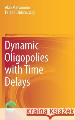 Dynamic Oligopolies with Time Delays Akio Matsumoto Ferenc Szidarovszky 9789811317859 Springer - książka