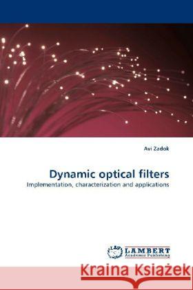 Dynamic optical filters : Implementation, characterization and applications Zadok, Avi 9783838327969 LAP Lambert Academic Publishing - książka