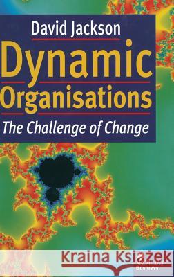 Dynamic Organisations: The Challenge of Change Jackson, David 9780333666456 PALGRAVE MACMILLAN - książka