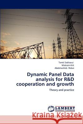 Dynamic Panel Data Analysis for R&d Cooperation and Growth Sadraoui Tarek, Krit Makram, Rebai Abdelwaheb 9783659186509 LAP Lambert Academic Publishing - książka