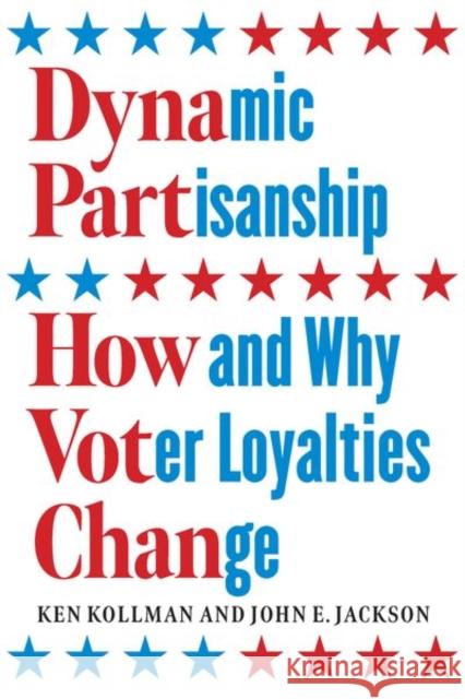 Dynamic Partisanship: How and Why Voter Loyalties Change Ken Kollman John E. Jackson 9780226762227 University of Chicago Press - książka
