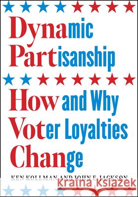 Dynamic Partisanship: How and Why Voter Loyalties Change Ken Kollman John E. Jackson 9780226762364 University of Chicago Press - książka
